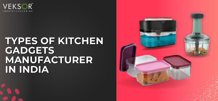Types Of Kitchen Gadgets Manufacturer In India - Veksor Homeware