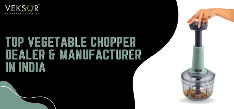 Vegetable Chopper Dealer Manufacturer India - Veksor Homeware